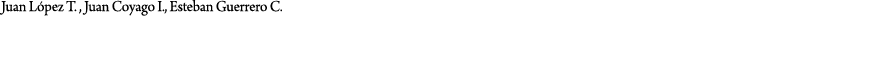 Juan L pez T. , Juan Coyago I., Esteban Guerrero C.