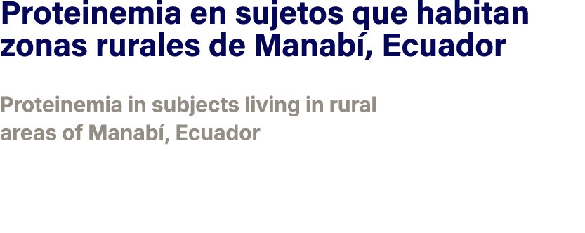 ﻿Proteinemia en sujetos que habitan zonas rurales de Manab , Ecuador ﻿Proteinemia in subjects living in rural areas ...