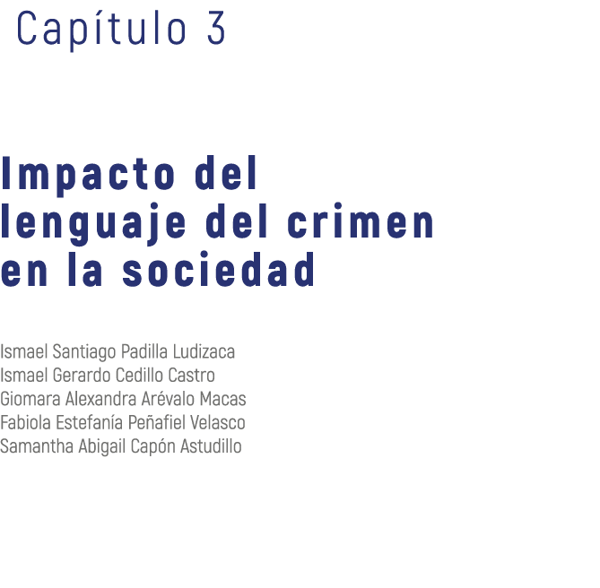  Cap tulo 3 Impacto del lenguaje del crimen en la sociedad Ismael Santiago Padilla Ludizaca Ismael Gerardo Cedillo Ca...