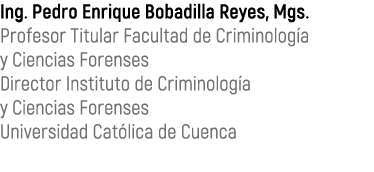 Ing. Pedro Enrique Bobadilla Reyes, Mgs. Profesor Titular Facultad de Criminolog a y Ciencias Forenses Director Insti...