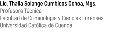Lic. Thalia Solange Cumbicos Ochoa, Mgs. Profesora T cnica Facultad de Criminolog a y Ciencias Forenses Universidad C...