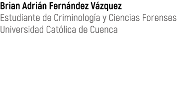 Brian Adri n Fern ndez V zquez Estudiante de Criminolog a y Ciencias Forenses Universidad Cat lica de Cuenca