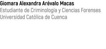 Giomara Alexandra Ar valo Macas Estudiante de Criminolog a y Ciencias Forenses Universidad Cat lica de Cuenca