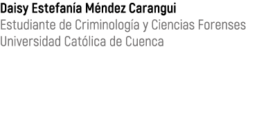 Daisy Estefan a M ndez Carangui Estudiante de Criminolog a y Ciencias Forenses Universidad Cat lica de Cuenca 