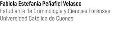 Fabiola Estefan a Pe afiel Velasco Estudiante de Criminolog a y Ciencias Forenses Universidad Cat lica de Cuenca