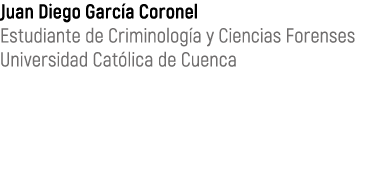 Juan Diego Garc a Coronel Estudiante de Criminolog a y Ciencias Forenses Universidad Cat lica de Cuenca