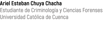 Ariel Esteban Chuya Chacha Estudiante de Criminolog a y Ciencias Forenses Universidad Cat lica de Cuenca