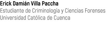 Erick Dami n Villa Paccha Estudiante de Criminolog a y Ciencias Forenses Universidad Cat lica de Cuenca