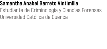 Samantha Anabel Barreto Vintimilla Estudiante de Criminolog a y Ciencias Forenses Universidad Cat lica de Cuenca