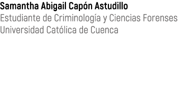 Samantha Abigail Cap n Astudillo Estudiante de Criminolog a y Ciencias Forenses Universidad Cat lica de Cuenca
