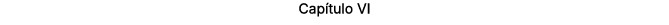 Cap tulo VI