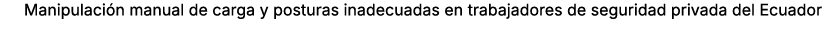 Manipulaci n manual de carga y posturas inadecuadas en trabajadores de seguridad privada del Ecuador 